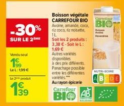 -30%  SUR LE 2  Vendu seul  199  Le L: 199 €  Le 2 produt  39  riz coco, fiz noisette, 1L  Soit les 2 produits: 3,38 € - Soit le L: 1,69 € Autres variétés disponibles  à des prix différents Panachage 