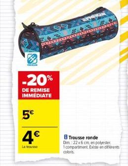 popco  -20%  DE REMISE IMMÉDIATE  5€  4€  La trousse  404  DEY  8 Trousse ronde Dim: 22x6 cm, en polyester. 1 compartiment. Existe en différents coloris  