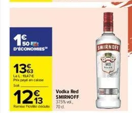 10  50 d'économies  133  lel:19,47 € prix payé en caisse  soft  1213  remise fidele dédute 70 d.  vodka red smirnoff 37.5% vol..  smirnoff 