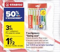 STABILO  50%  D'ÉCONOMIES  35  Les 7 suignours Prix payé en caisse Sot  STABILO  FUD  7 surligneurs "Swing cool" Coloris assortis. Peut rester  1⁹2  4 heures ouvert sans sécher  2 largeurs de traits 1