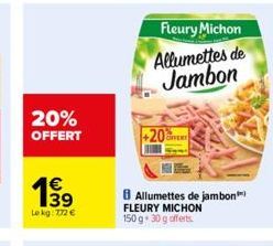 20% OFFERT  1€  Le kg: 772 €  +20  Fleury Michon  Allumettes de Jambon  Allumettes de jambon FLEURY MICHON 150 g * 30 g offerts 