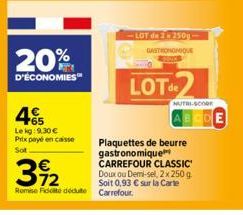 20%  D'ÉCONOMIES  45  Le kg:9,30 € Prix payé en caisse Sot  LOT de 2250g- GASTRONOMIQUE  LOT  392  Remise Fidite dédute Carrefour.  Plaquettes de beurre gastronomique CARREFOUR CLASSIC Doux ou Demi-se