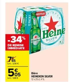 -34%  DE REMISE IMMÉDIATE  7%5  65  LeL: 2,55 €  505  Le L: 168 €  12 PACK  12 PACK  NOUVEAU  einekes  SINCE  Biere  HEINEKEN SILVER 12x25 cl 4%  1972  Heine  SILVER 