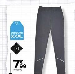 O  JUSQU'AU  XXXL  TEX  7⁹9  99  Le legging 