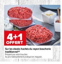 4+1  OFFERT  Sur les steaks hachés du rayon boucherie traditionnel  Préparé par votre boucher  Au prix habituellement pratique en magasin,  ARRA 