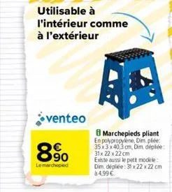 utilisable à l'intérieur comme à l'extérieur  venteo  890  €  lemarchepied  8 marchepieds pliant en polypropylene, dimple: 35x3 x 40,3 cm, dim, dépliée: 31x 22 x 22 cm  existe aussi le petit modele: d