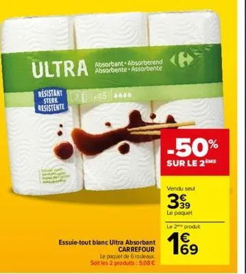 ultra  resistant sterk resistente  absorbant absorberend absorbente assorbente  essuie-tout blanc ultra absorbant  carrefour  le paquet de 6 rouleaux. soit les 2 produits: 5,08 €  -50%  sur le 2ème  v