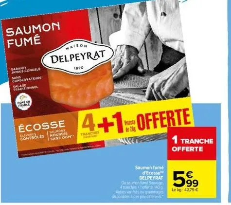 fure in  france  saumon fumé  garanti jamais congele  sans conservateurs  salage traditionnel  maison  delpeyrat  1690  nourris  sans ogm tranches  m  parche  de 20  ecosse 4+1 offerte  elevages contr