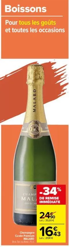 boissons  pour tous les goûts et toutes les occasions  malard  -34%  champ  mal, de remise immédiate  cuvee pr  champagne cuvée premium malard  brut, secou rose, 75 d.  24⁹  le l: 33,20 €  16  le l:21