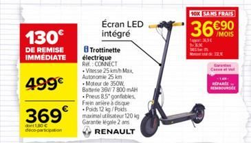 130⁹  DE REMISE IMMÉDIATE  499€  369€  dont 1,80 € deco-participation  Écran LED intégré  Trottinette électrique Re: CONNECT .Vitesse 25 km/h Max, Autonomie 25 km Moteur de 350W, Batterie 36V/7 800 mA