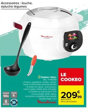 Caps  1600w 6  6 10  Accessoires: louche, épluche légumes  -4 menus ingrédients, recettes, manuel, favoris et 100 recettes pré-programmées  -6 modes de cuisson: sous pression, cuisson vapeur, mijoter,