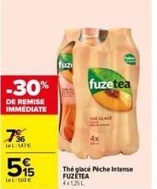 -30%  DE REMISE IMMÉDIATE  736  LeL: 147€  515  LeL: 1.03 €  fuz  THE GLACE  fuzetea  4x  The glace Pêche Intense FUZETEA 4x1,25L  Fa 