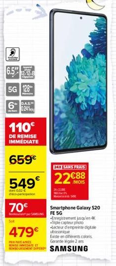 6.5"  56  5G 128  12.12.8  D.A.S.M 0241  110€  DE REMISE IMMÉDIATE  659€  Sol  24X SANS FRAIS  549 22€88  dont 0,02 € déco-participation  24.22.  Enregistrement jusqu'en 4K Triple capteur photo Lecteu