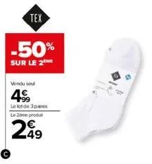 tex  -50%  sur le 2  vendu sou  4⁹9  le lot de 3 pares  le 2ème produt  249 