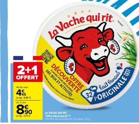 Vendu seul  2+1  OFFERT  45  Le kg: 8,69 €  Les 3 pour  8.90  €  Le kg: 5,79 €  DÉCOUVERTE OFFRE  DES JEUX ET ACTIVITÉS FLASHEZ POUR DÉCOUVRIR  La Vache qui rit  LA VACHE QUI RIT  "Offre Découverte 17