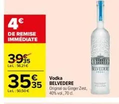 4€  de remise immédiate  3995  lel:56.21€  355  lel: 50.50 €  vodka belvedere original ou ginger zest, 40% vol, 70 d.  belvedere  ***** 