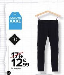 JUSQU'AU  XXXL  TEX  17%9 12.99  Le legging 