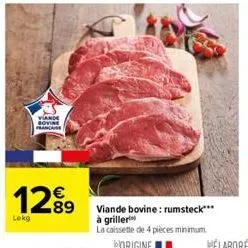 viande bovine francaise  €  12⁹9  lekg  viande bovine: rumsteck*** à griller la caissette de 4 pièces minimum origine 