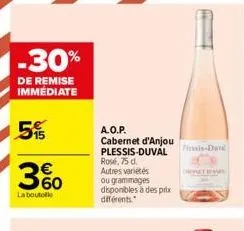 -30%  de remise immediate  5%  360  la boutolle  a.o.p.  cabernet d'anjou plessis-duval rose, 75 d. autres variétés ou grammages disponibles à des prix diferents  pisis-dan  (we brys 