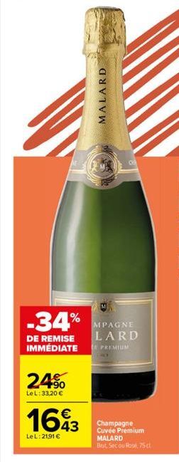 -34%  DE REMISE IMMÉDIATE LE PREMIUM  245  LeL: 33,20 €  MALARD  1693  LeL: 2191 €  MPAGNE  LARD  Champagne Cuvée Premium  MALARD  But Secou Rose, 75cl 