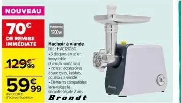 nouveau  70€  de remise immédiate  12999  5999  dont 0.30€ d'eco-participation  99 lave-vaissele  1200w  hachoir à viande re:hac1201bg -3 disques en acier inoxydable  3 mm/5mm/7 mm) inclus: accessoire