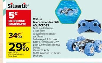 Silverlit 5€  DE REMISE IMMÉDIATE  34%  29%  dont 030€ d'eco-participation La voiture  Voiture  télécommandée 360 AQUACROSS Défie tous les terrains à 360° grace  au système de conduite sur 2 faces!  T