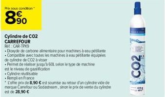 Prix sous condition  8.90  Cylindre de CO2  CARREFOUR RM: CAR-TPX9  Dioxyde de carbone alimentaire pour machines à eau pétillante Compatible avec toutes les machines à eau pésitante équipées  de cylin