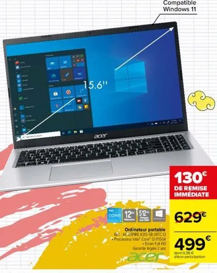 15.6"  acer  core 12 512  ordinateur portable plac aspire a315-58-36tc 13 processeur intel core" 3-111564 • ecran full hd garantie légale 2 ans  compatible windows 11  130€  de remise immédiate  629€ 