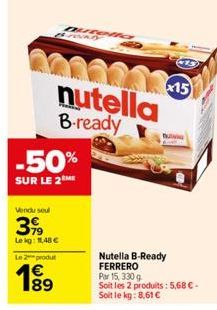 0600215  nutella  B-ready  -50%  SUR LE 2ME  Vendu seul  399  Le kg: 11,48 €  Le 2 produt  €  utelia  Nutella B-Ready FERRERO  15  Par 15, 330 g  Soit les 2 produits: 5,68 € - Soit le kg: 8,61 € 