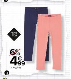 TEX  99  4.⁹9  €  Le legging 