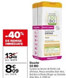 -40%  DE REMISE IMMÉDIATE  138  Le L:10,37 €  869  €  LeL:6,22 €  MANA  SO  BIO  02  Douche O SURGRAS  OFFRE FAMILIALE  Douche  SO BIO Surgras au beurre de Kanté, Lat d'Anesse, Peaux sensibles Aloe Ve