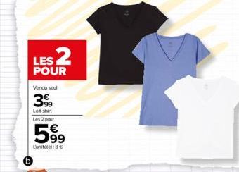 LES 2  POUR  Vendu soul  399  Lot-shirt Les 2 pour  599  Lunite):3€  
