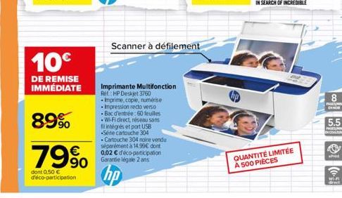 10€  DE REMISE IMMÉDIATE  89%  79%  dont 0,50 € d'éco-participation  Imprimante Multifonction Ref.: HP Deskjet 3760 -Imprime, copie, numérise Impression recto verso Bac d'entrée: 60 feuiles -W-Fi drec