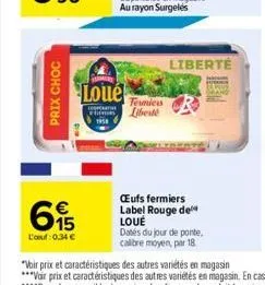 prix choc  65  l'oeuf: 0,34 €  1958  loue  temiers liberté  liberté  œufs fermiers label rouge de loué  dates du jour de ponte, calibre moyen, par 18 