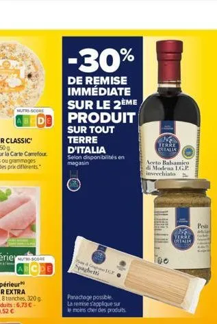 nutri-score  cde  -30%  de remise immédiate sur le 2ème produit sur tout  terre d'italia  selon disponibilités en  magasin  & ice spaghetti  panachage possible.  la remise s'applique sur le moins cher