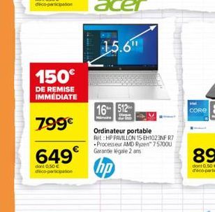 150€  DE REMISE IMMÉDIATE  799€  649€  dont 0,50 € déco-participation  15.6"  16-512- Ordinateur portable Ret: HP PAVILLON 15-EH1023NF R7 Processeur AMD Ryzen" 757000 Garantie légale 2 ans  hp 