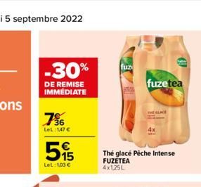 -30%  DE REMISE IMMÉDIATE  36 LeL:1,47 €  €  595  LeL: 103 €  fuz  fuzetea  THE GLACE  Thé glacé Pêche Intense FUZETEA 4x1,25L  €! 