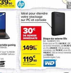 Idéal pour étendre  votre stockage sur PC et console  30€  DE REMISE IMMÉDIATE  149%  119.⁹⁰0  0,10€ déco-participation  6.75  fo ta  Disque dur externe 5To Rel ELEMENTS STO Existe aussi en 1To à 64,9