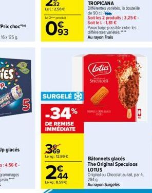 5  Le 2 prod  093  SURGELÉ  -34%  DE REMISE IMMÉDIATE  3%9  Le kg: 12.99 €  24  Le kg:8,59 €  Panachage possible entre les différentes variétés **** Au rayon Frais  Lotus  SPECTLOOS  CREA  Bâtonnets g