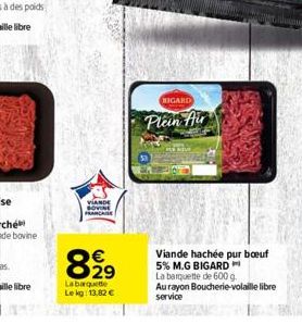 VIANDE  82⁹9  Labarquette  Lekg: 13,82 €  BIGARD  Plein Air  Viande hachée pur boeuf 5% M.G BIGARD  La barquette de 600 g.  Aurayon Boucherie-volaille libre service 