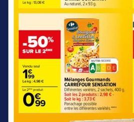 Le kg: 13,08 €  -50%  SUR LE 2 ME  Vendu soul  199  Lekg: 4,98 €  Le 2 produt  099  63  mai  Boulgoed Alentallis  NUTRE-SCORE  Mélanges Gourmands CARREFOUR SENSATION Différentes variétés, 2 sachets, 4