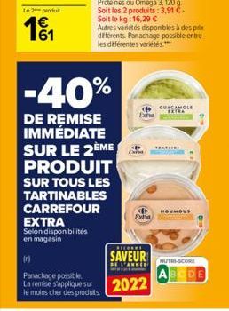 Le 2 produt  €  -40%  DE REMISE IMMÉDIATE SUR LE 2ÈME PRODUIT  SUR TOUS LES  TARTINABLES  CARREFOUR EXTRA  Selon disponibilités en magasin  RICOREL  SAVEUR  (n)  Panachage possible.  La remise s'appli