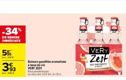 -34%  DE REMISE IMMÉDIATE  95 Le L:3,97€  393  Le L:2,62 €  Boisson gazeifiée aromatisée à base de vin VERY ZEST  Rosé pamplemousse  ou citron vert, 6,5% Vol, 6x 25 d.  VERY Zest  ROSE PAMPLEMOUSSE & 