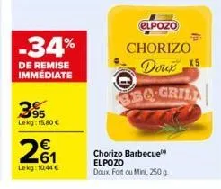 -34%  de remise immédiate  95 lekg: 15,80 €  261  lekg: 10,44 €  elpozo  chorizo  #  doux x5  3bq-grill  chorizo barbecue  elpozo doux, fort ou mini, 250 g 
