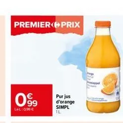 premier prix  099  €  lel: 0,99 €  purjus d'orange simpl  1l 