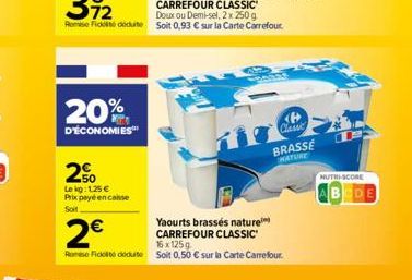 20%  D'ÉCONOMIES  2%  Lekg: 1.25 € Prix payé en conse Soit  2€  Yaourts brassés nature CARREFOUR CLASSIC 16 x 125g  Romi Fido dedut Soit 0,50 € sur la Carte Carrefour.  <B> Classe  BRASSE  NATURE  NUT