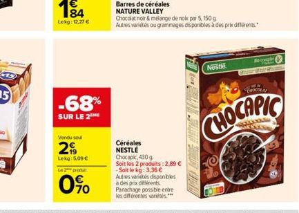 €  184  Lekg: 12,27 €  -68%  SUR LE 2  Vendu sou  2  Lekg: 5.00€  Le 2 produ  0%  Céréales NESTLÉ Chocapic, 430 g  Soit les 2 produits: 2,89 € -Soit le kg: 3,36 € Autres variétés disponibles à des pri