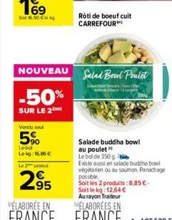 nouveau  -50%  sur le 2  vendu soul  5%  lebol lekg: 16,86 €  rôti de boeuf cuit carrefour  le 2 produt  295  salad bowl poulet 