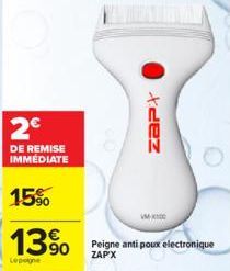 2€  DE REMISE IMMÉDIATE  15%  13%  Lepogne  dez  Peigne anti poux electronique ZAP'X 