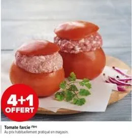 4+1  offert  tomate farcie  au prix habituellement pratiqué en magasin 